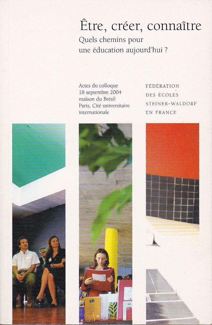 Etre, créer, connaître : Quels chemins pour une éducation aujourd'hui ? Actes du colloque, 18 septembre 2004, Maison du Brésil, Cité universitaire internationale de Paris book