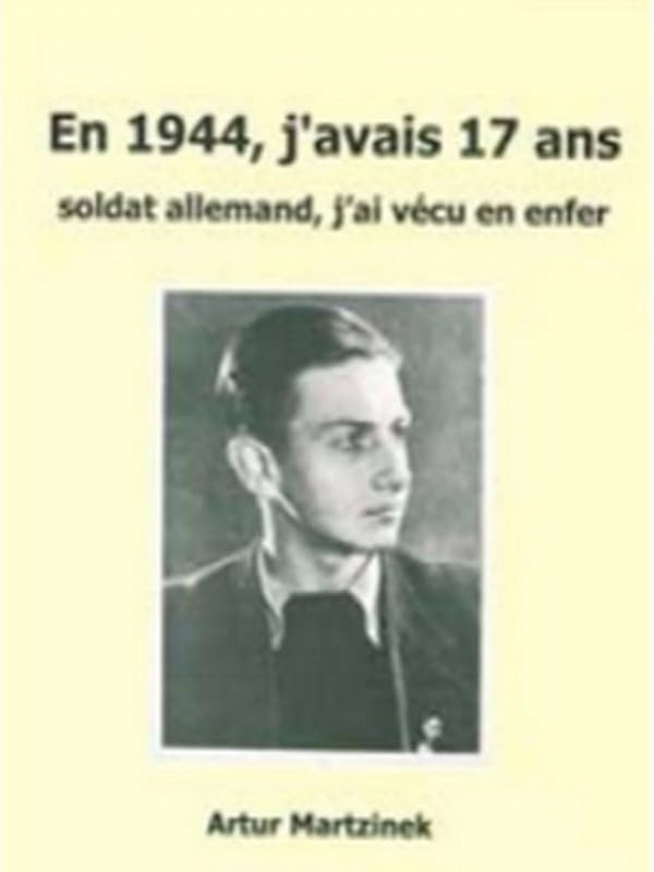 EN 1944 , J'AVAIS 17 ANS - SOLDAT ALLEMAND J'AI VECU L'ENFER: Soldat allemand, j'ai vécu un enfer Books