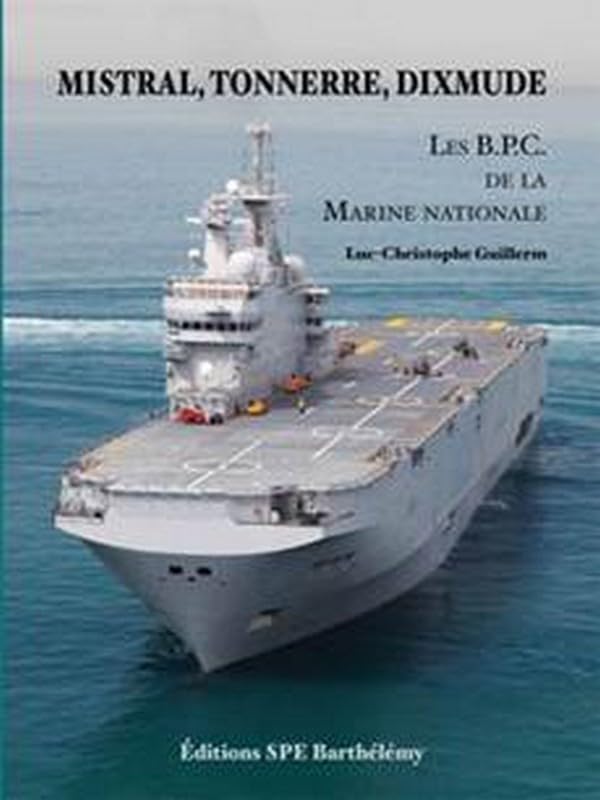 MISTRAL, TONNERRE, DIXMUDE : les BPC de la Marine: Les bâtiments de projection et de commandement de la Marine nationale Leisure, Home & Garden