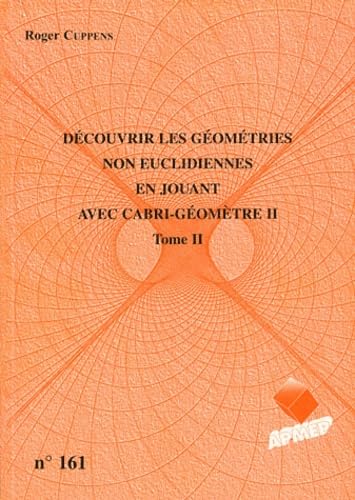Découvrir les géométries non euclidiennes en jouant avec Cabri-Géomètre II: Tome II Books