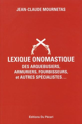 Lexique onomastique des arquebusiers, armuriers, fourbisseurs, et autres spécialistes... book