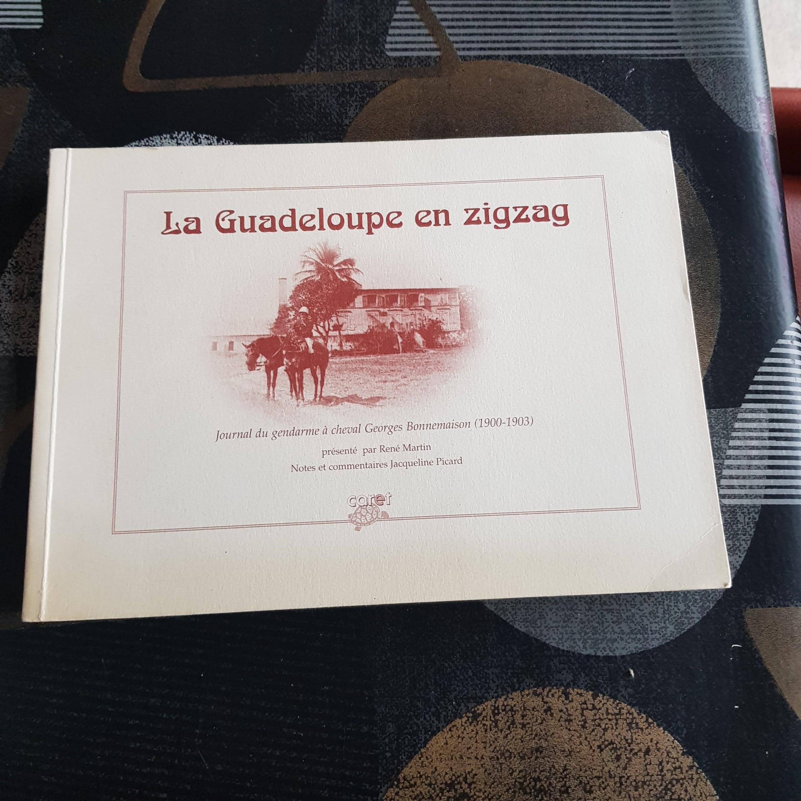 La Guadeloupe en zigzag - journal du gendarme à cheval Georges Bonnemaison, 1900-1903 Politics & History