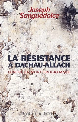 LA RÉSISTANCE À DACHAU-ALLACH CONTRE LA MORT PROGRAMMÉE Politics & History