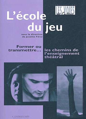 L'école du jeu: Former ou transmettre- Les chemins de l'enseignement théâtral book