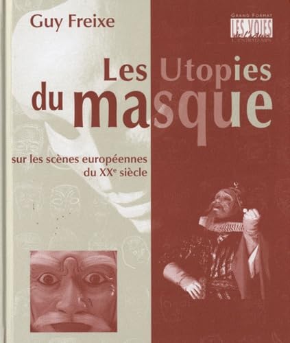 Les utopies du masque: Sur les scènes européennes du XXe siècle Film, Art & Culture