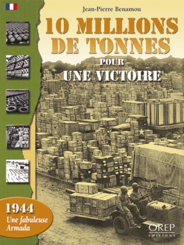 10 millions de tonnes pour une victoire: L'arsenal de la démocratie pendant la Bataille de France en 1944 book