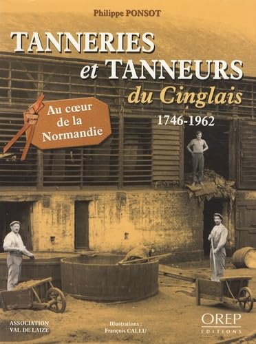 Tanneries et tanneurs du Cinglais: 1746-1962 book