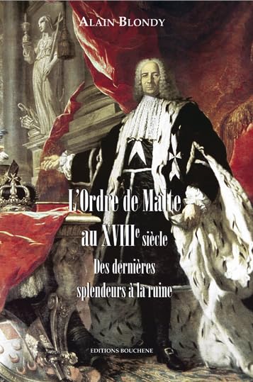 L'Ordre de Malte au XVIIIe siècle. Des dernières splendeurs à la ruine Politics & History