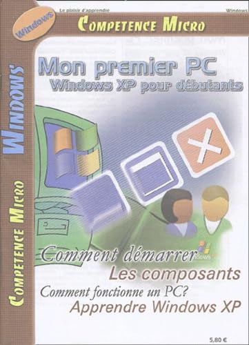MON 1ER PC-WINDOWS XP POUR DEBUTANTS BUTANTS: Windows XP pour débutants Business, Finance & Career