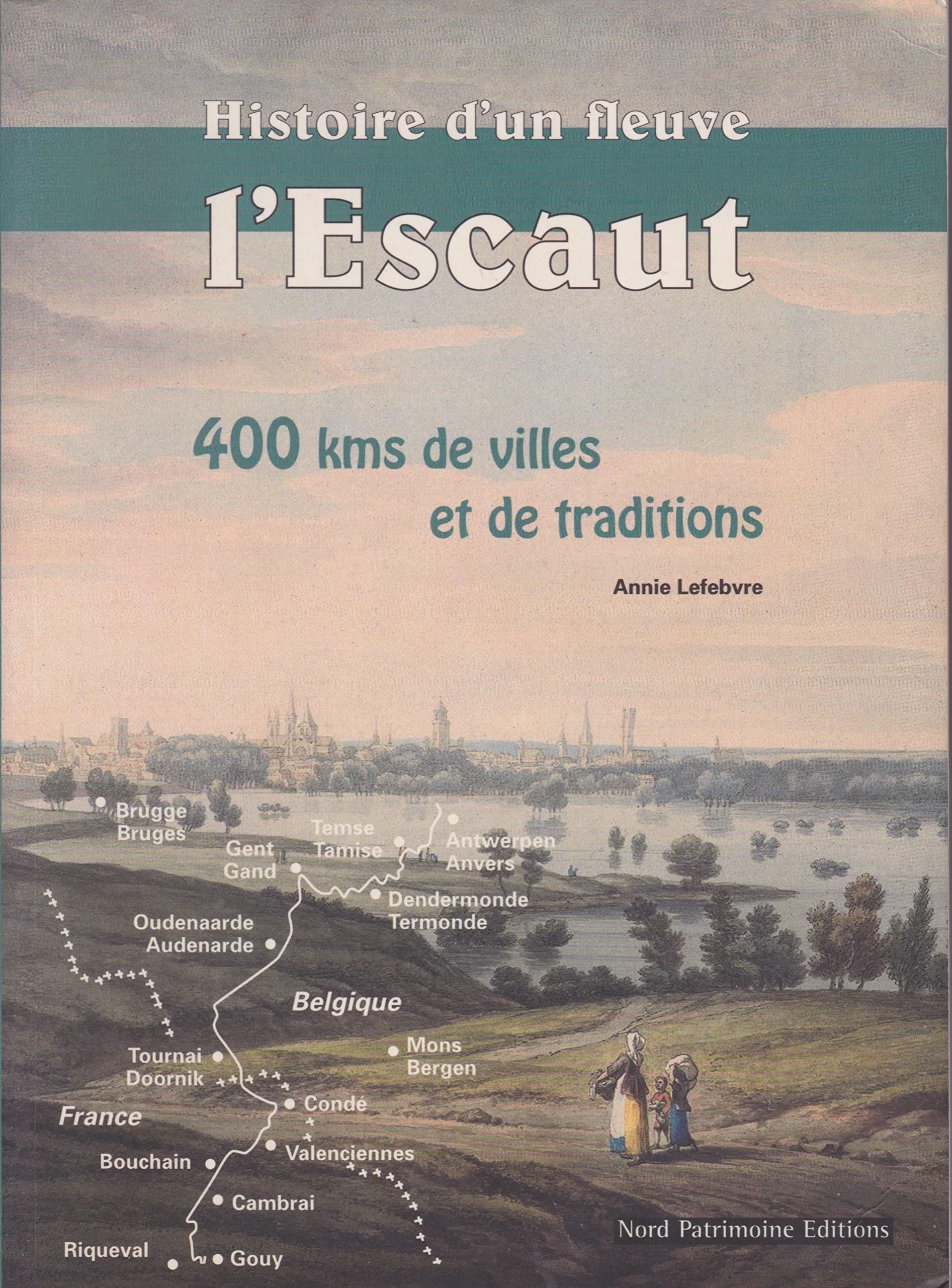 HISTOIRE D'UN FLEUVE : L'ESCAUT, 400KM DE VILLES ET DE TRADITIONS Books
