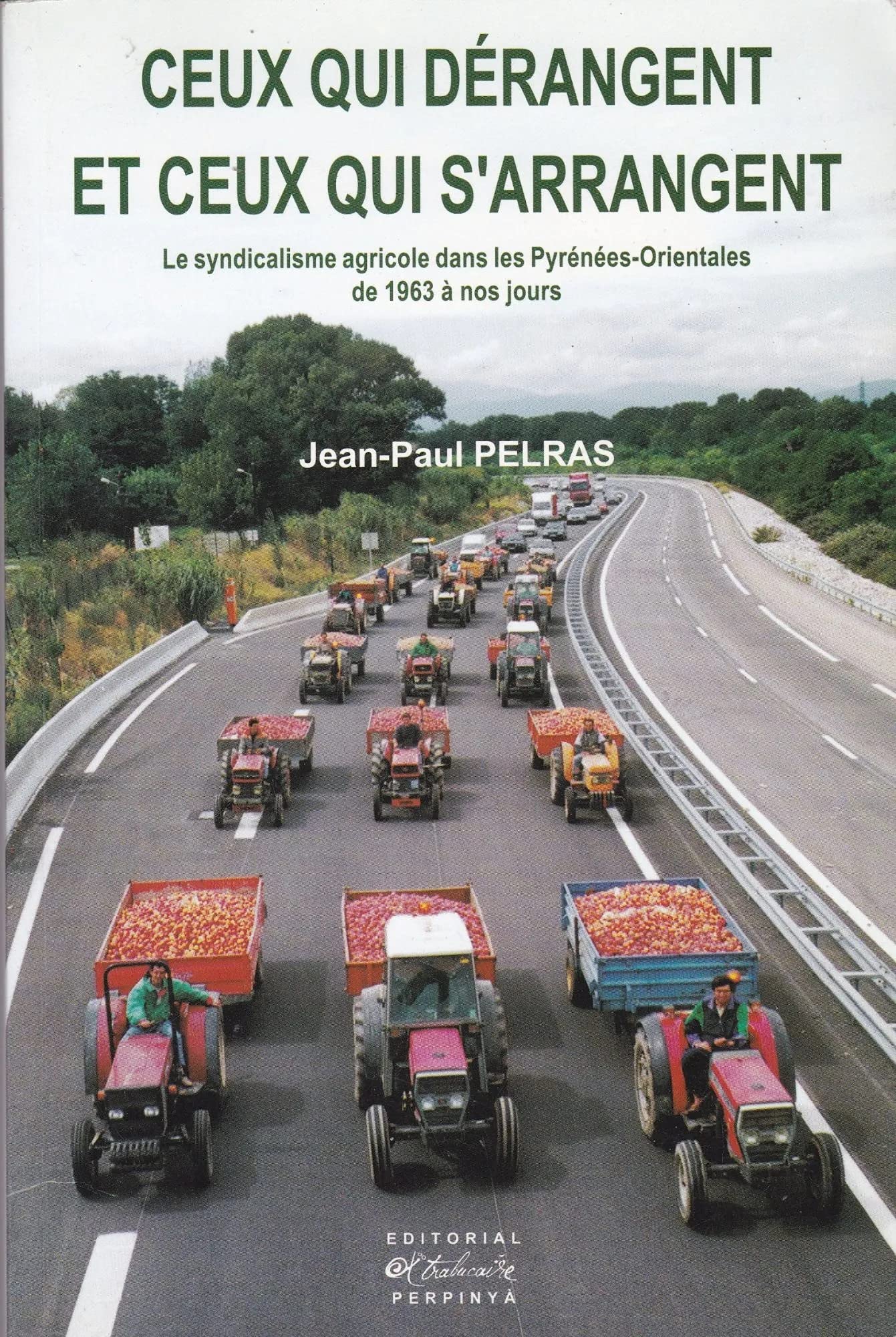 Ceux qui dérangent, ceux qui s'arrangent : le syndicalisme agricole dans les Pyrénées-Orientales de 1963 à nos jours book