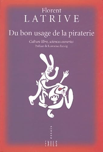 Du bon usage de la piraterie : culture libre, sciences ouvertes Essays & Short Stories