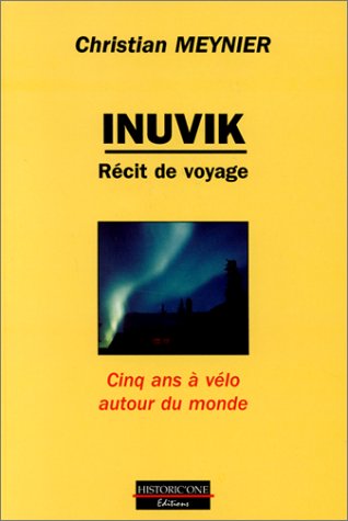 Inuvik. Récit de voyage. Cinq ans à vélo autour du monde book