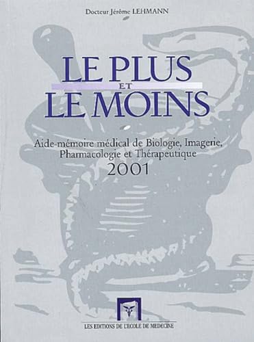 Le Plus Et Le Moins 2001. Aide-Memoire De Biologie, Imagerie, Pharmacologie Et Therapeutique book