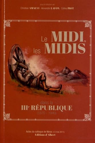 Le Midi, les Midis dans la IIIe République: Actes du colloque (Nérac, 13 mai 2011) book