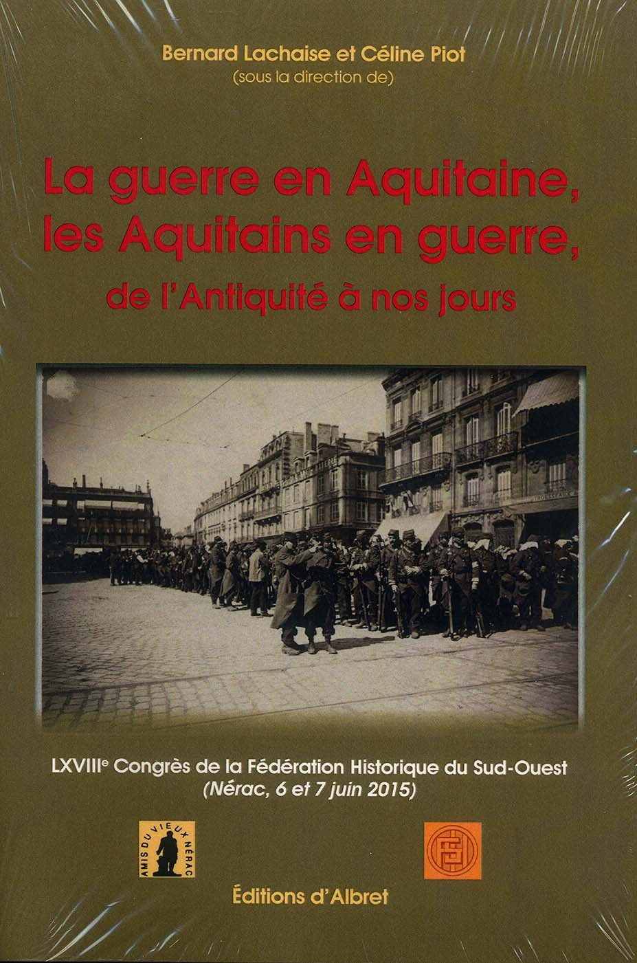 La guerre en Aquitaine, les Aquitains en guerre de l'Antiquité à nos jours: LXVIIIe congrès de la FHSO (Nérac, 6 et 7 juin 2015) Books