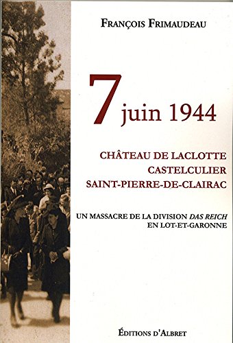 7 juin 1944 : château de Laclotte, Castelculier, Saint-Pierre-de-Clairac, un massacre de la division Das Reich en Lot-et-Garonne Books