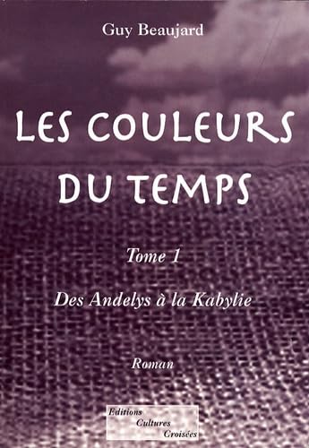 Les Couleurs du temps -tome 1 Des Andelys à la Kabylie Contemporary literature