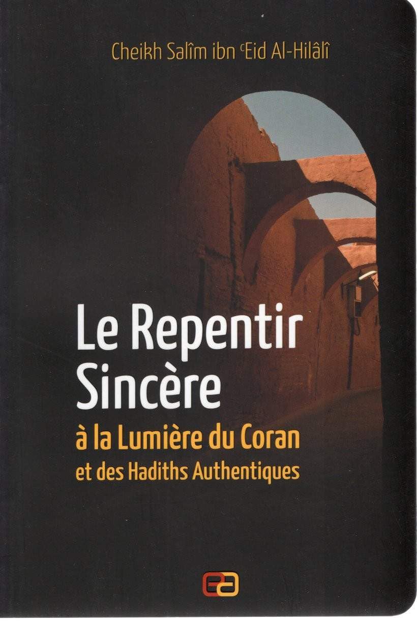 LE REPENTIR SINCÈRE À LA LUMIÈRE DU CORAN ET DES HADITHS AUTHENTIQUES book