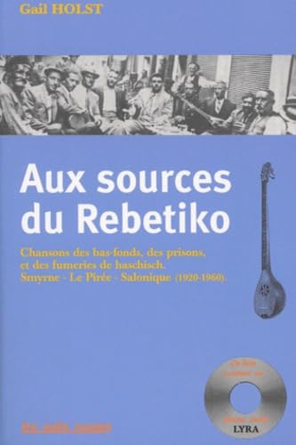 Aux sources du Rébétiko.: Chansons des bas-fonds, des prisons et des fumeries de haschisch, Smyrne-Le Pirée-Salonique (1920-1960), avec CD audio Books