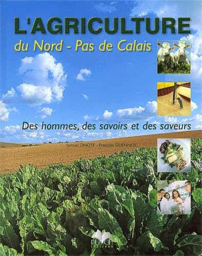 L'Agriculture Du Nord-Pas De Calais. Des Hommes, Des Savoirs Et Des Saveurs Books
