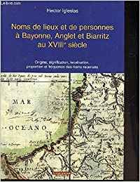 Noms de lieux et de personnes à Bayonne, Anglet et Biarritz au XVIIIe siècle - origine, signification, localisation, proportion et fréquence des noms recensés book
