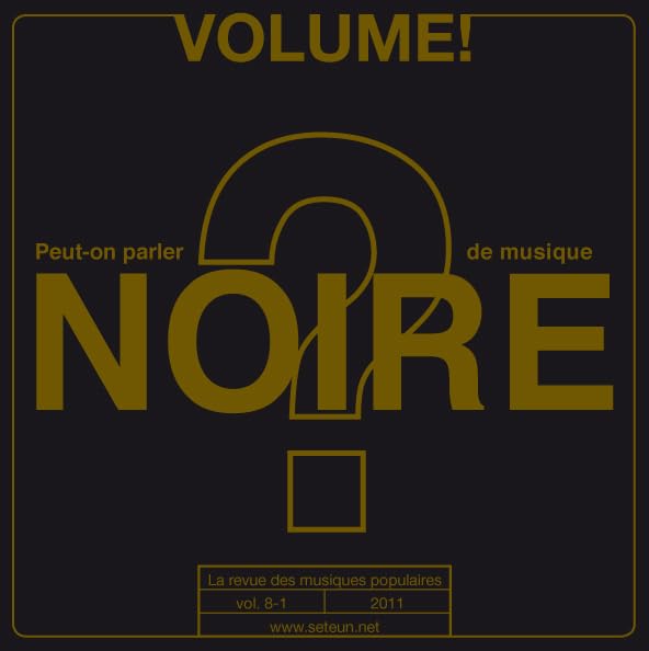 Volume ! La revue des musiques populaires, n° 8-1, 2011 : Peut-on parler de musique noire ? book