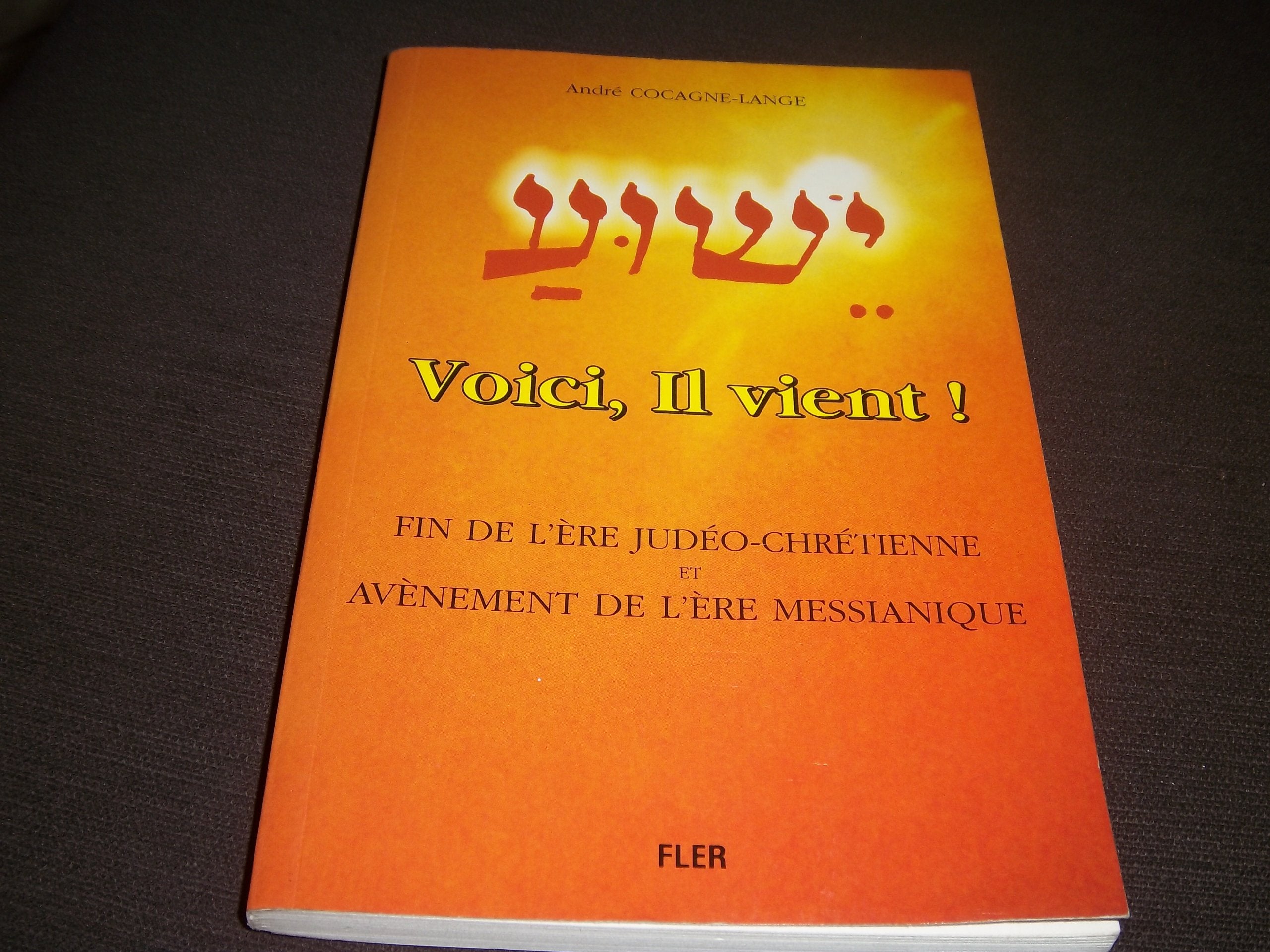 Voici, Il vient ! : Fin de l'ère judéo-chrétienne et avènement de l'ère messianique book