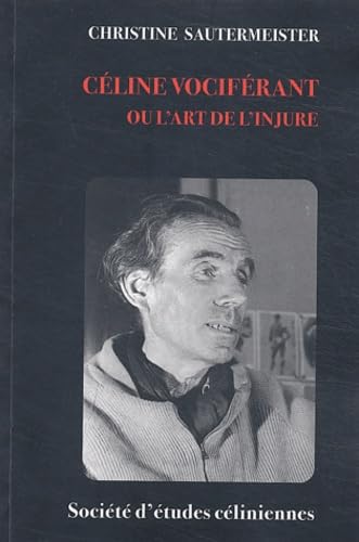Céline vociférant ou l'art de l'injure book