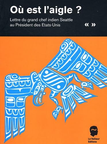 Où est l'aigle ?: Lettre du grand chef indien Seattle au Président des Etats-Unis Books