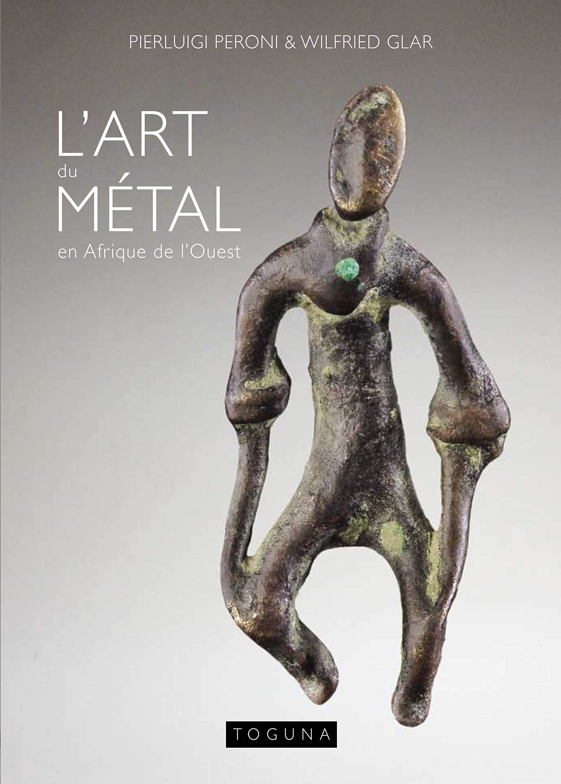 L'art du métal en Afrique de l'Ouest: Petits objets issus de la collection de Pierluigi Peroni book