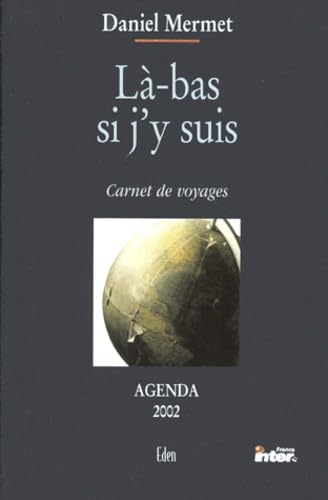 Là-bas si j'y suis. Carnet de voyages, agenda 2002 book