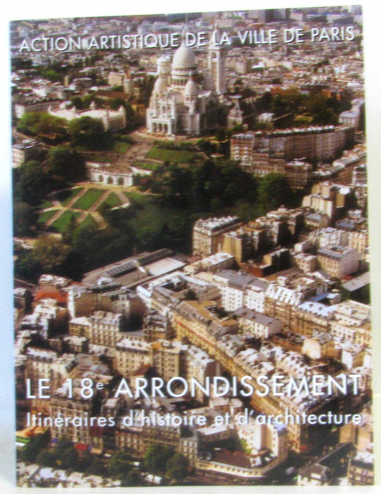 Le 18e Arrondissement. Itineraires D'Histoire Et D'Architecture Books