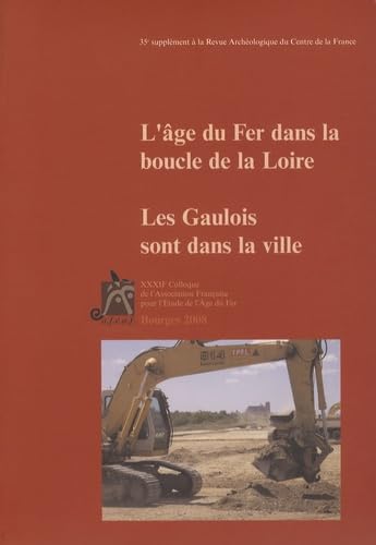L'âge du Fer dans la boucle de la Loire: Les Gaulois sont dans la ville, (actes XXXIIe coll. AFEAF, Bourges, 2008), (35e suppl. RACF) book