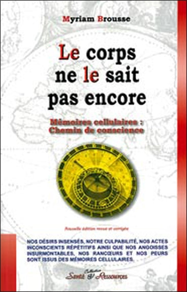 Le corps ne le sait pas encore : mémoires cellulaires : chemin de conscience Psychology