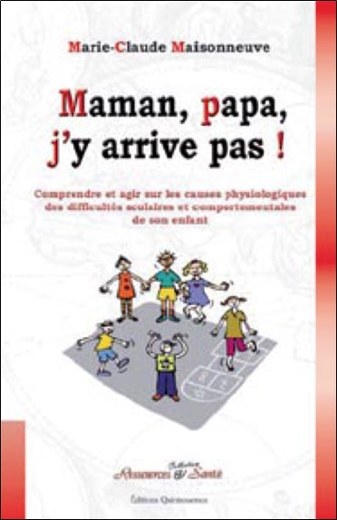 Maman, papa, j'y arrive pas ! : comprendre et agir sur les causes physiologiques des difficultés scolaires et comportementales de son enfant Parents & Children