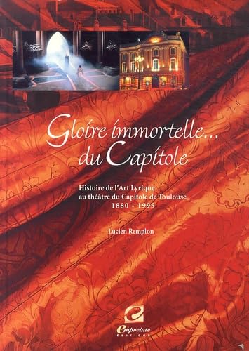 Gloire immortelle du Capitole - histoire de l'art lyrique au théâtre du Capitole de Toulouse, 1880-1995 Film, Art & Culture