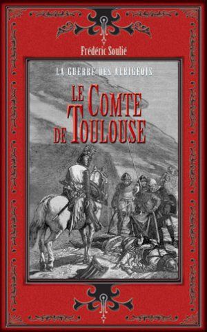 Le comte de Toulouse. Comte de Foix : la guerre des Albigeois Politics & History
