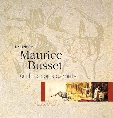 Le Peintre Maurice Busset Au Fil De Ses Carnets book