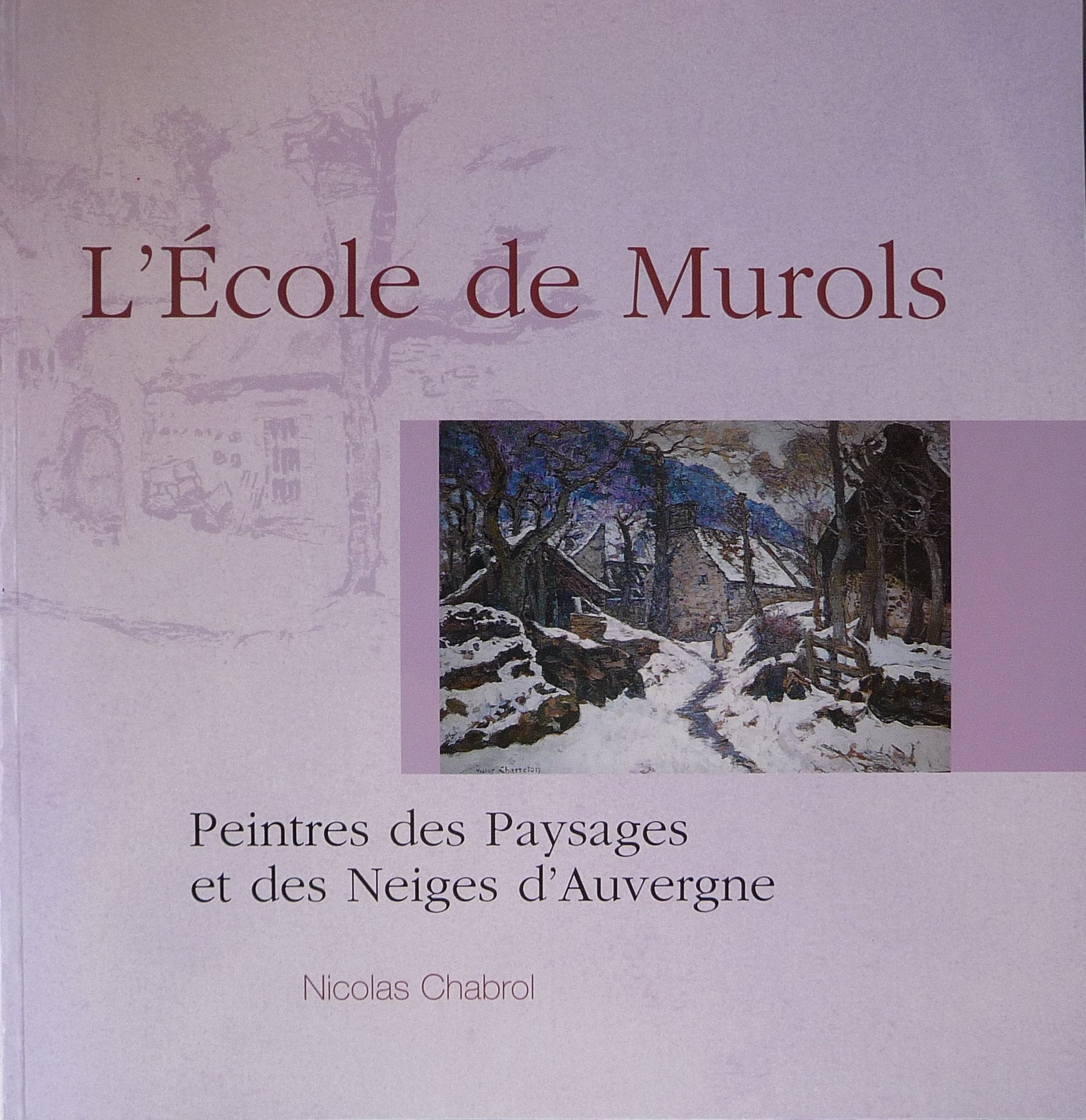 L'Ecole de Murols: Peintres des paysages et des neiges d'Auvergne book
