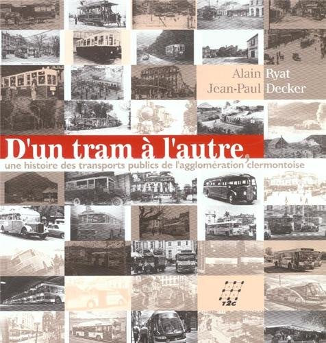 D'Un Tram A L'Autre. Histoire Des Tramways Publics De L'Agglomeration Clermontoise book