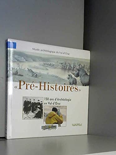 Pré-histoires: 150 ans d'archéologie en Val-d'Oise Books