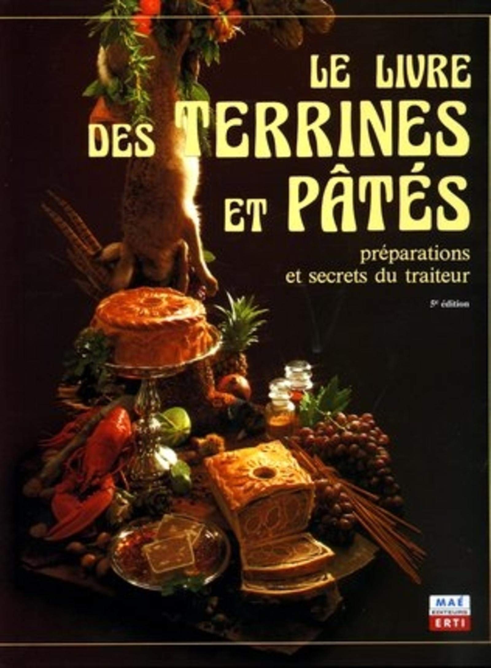 Le livre des Terrines et Pâtés: Préparations et secrets du traiteur book