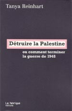 Détruire la Palestine ou Comment terminer la guerre de 1948 Politics & History