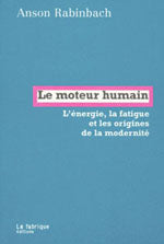 Le moteur humain : l'énergie, la fatigue et les origines de la modernité Books