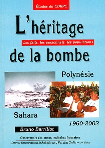 L'héritage de la bombe : Polynésie Sahara 1960-2002 . Les faits, les personnels, les populations book