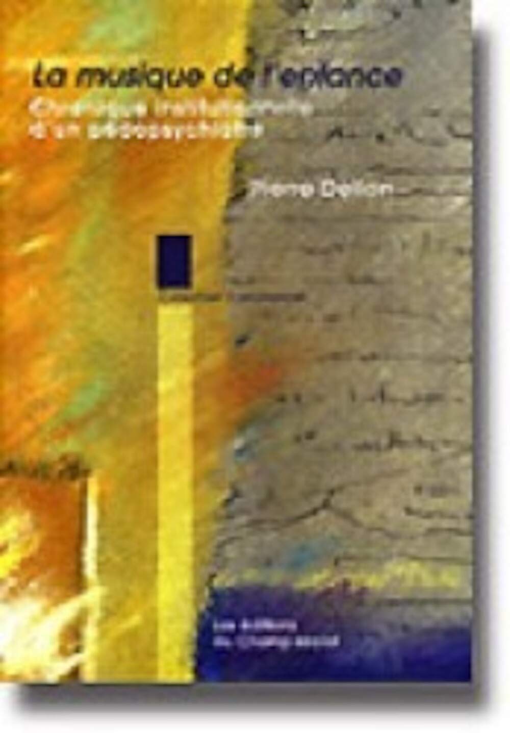 La musique de l'enfance : chronique institutionnelle d'un pédopsychiatre book