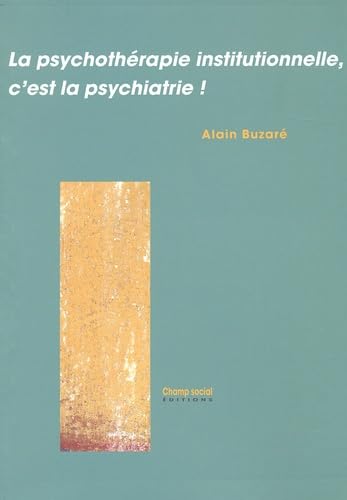 La psychothérapie institutionnelle, c'est la psychiatrie ! book