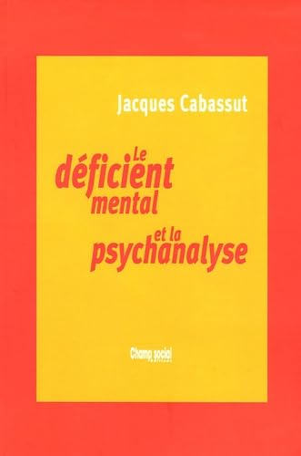 Le déficient mental et la psychanalyse : Clinique du sujet non-supposé savoir book