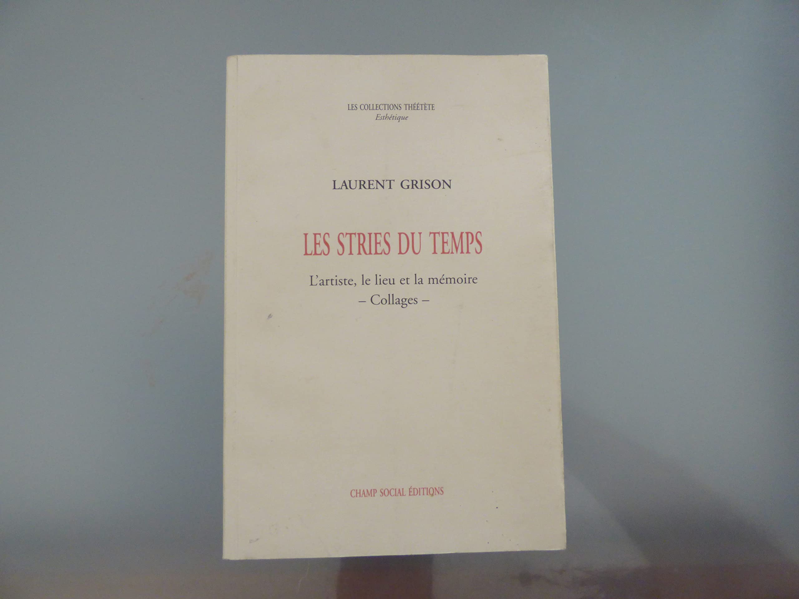 Les stries du temps : L'artiste, le lieu et la mémoire - Collages - book